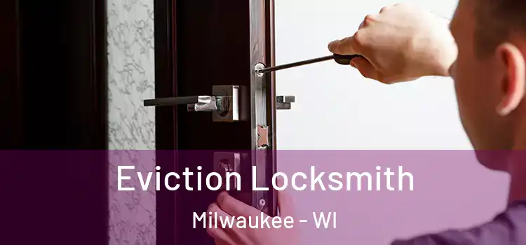  Eviction Locksmith Milwaukee - WI