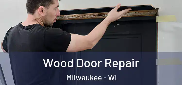 Wood Door Repair Milwaukee - WI